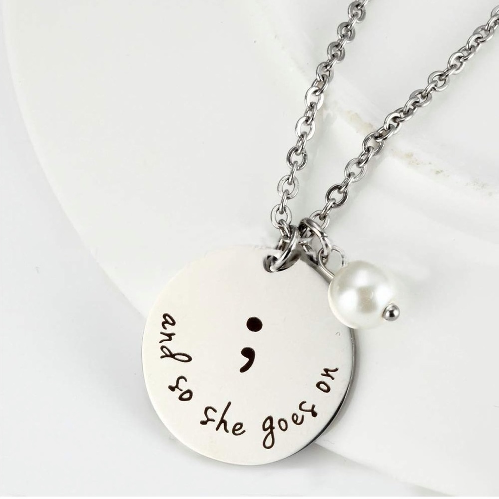 Semi Colon ;  Suicide Awareness “and so she goes on” Pendant Necklace